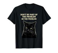 Don't Be Part of The Problem Be The Problem Funny Cat Humor T-Shirt