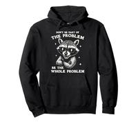 Don't Be Part Of The Problem Be The Whole Problem Raccoon Pullover Hoodie