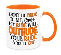 Don't Be Rude to Me Mug - Funny Novelty Gift Silly Present Mug Birthday Christmas for Mum Dad Friend Sister Brother Grandparents for Man Woman Secret Santa Work Quotes (Orange)