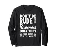 Don't Be Rude to The Bartender Know What's in Drink Long Sleeve T-Shirt