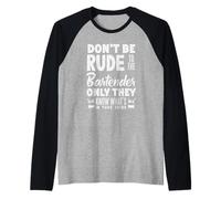 Don't Be Rude to The Bartender Know What's in Drink Raglan Baseball Tee