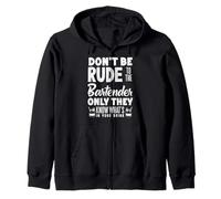 Don't Be Rude To The Bartender Know What's In Drink Zip Hoodie