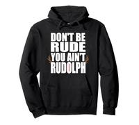 Don't Be Rude You Ain't Rudolf Funny Christmas Reindeer Pullover Hoodie