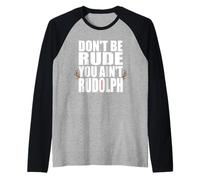 Don't Be Rude You Ain't Rudolf Funny Christmas Reindeer Raglan Baseball Tee