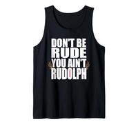 Don't Be Rude You Ain't Rudolf Funny Christmas Reindeer Tank Top