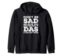 Don't Be Sad Because Sad Backwards is Das and Das Not Good Zip Hoodie