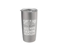 Don't Be Sad You're Making Everyone Uncomfortable - Stainless Steel Insulated Tumbler