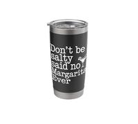 Don't Be Salty Said No Margarita Ever Tequila Lover |- Stainless Steel Insulated Tumbler