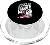 Don't Be Scared Babe I Took My Meds PopSockets PopGrip for MagSafe