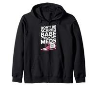 Don't Be Scared Babe I Took My Meds Zip Hoodie