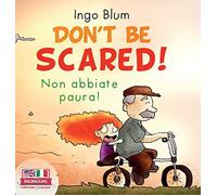 Don't Be Scared! - Non abbiate paura!: Bilingual Children's Picture Book in English-Italian. Suitable for kindergarten, elementary school, and at home!: 1 (Kids Learn Italian)