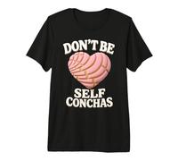 Dont Be Self Conchas Pan Dulce Mexican Latina Mujer Concha Premium T-Shirt