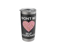 Dont Be Self Conchas Pan Dulce Mexican Latina Mujer Concha Stainless Steel Insulated Tumbler