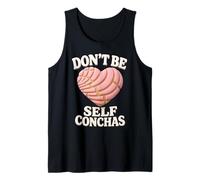 Dont Be Self Conchas Pan Dulce Mexican Latina Mujer Concha Tank Top
