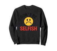 Don't Be Selfish Frowning Face Sweatshirt