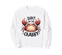 Don't Be So Crabby Funny Crab Pun Ocean Sea Life Design Sweatshirt