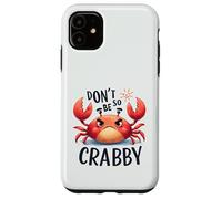 Don't Be So Crabby Funny Grumpy Crab Ocean Sea Animal Case for iPhone 11