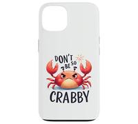 Don't Be So Crabby Funny Grumpy Crab Ocean Sea Animal Case for iPhone 13