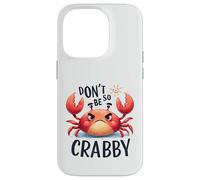 Don't Be So Crabby Funny Grumpy Crab Ocean Sea Animal Case for iPhone 14 Pro
