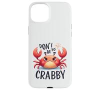 Don't Be So Crabby Funny Grumpy Crab Ocean Sea Animal Case for iPhone 15 Plus