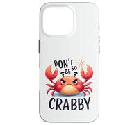 Don't Be So Crabby Funny Grumpy Crab Ocean Sea Animal Case for iPhone 16 Pro