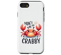 Don't Be So Crabby Funny Grumpy Crab Ocean Sea Animal Case for iPhone SE (2020) / 7/8