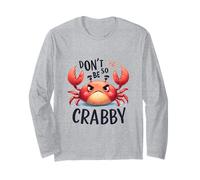 Don't Be So Crabby Funny Grumpy Crab Ocean Sea Animal Long Sleeve T-Shirt