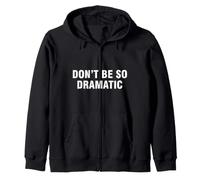 Don't Be So Dramatic Zip Hoodie