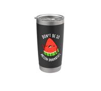 Don't Be So Melon-Dramatic Funny Watermelon Pun Stainless Steel Insulated Tumbler