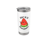 Don't Be So Melon-Dramatic Funny Watermelon Pun Stainless Steel Insulated Tumbler