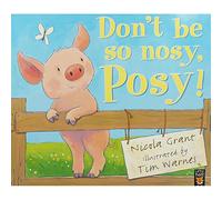 Don't be So Nosy, Posy!
