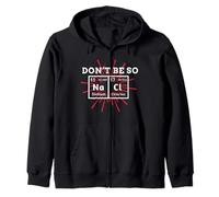 Don't Be So Salty Chemistry Science Humor Geeks Nerds gift Zip Hoodie