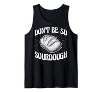 Don't Be So Sourdough - Sourdough Bread Bakery Pun Gifts Tank Top