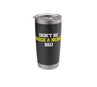 Don't Be Such A Nerd Bro Funny Meme Sarcasm Saying Stainless Steel Insulated Tumbler