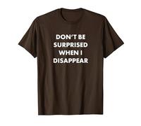 Don't Be Surprised When I Disappear T-Shirt, Men, Brown, Large