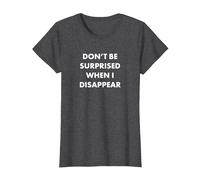 Don't Be Surprised When I Disappear T-Shirt, Women, Dark Heather Grey, 3X-Large
