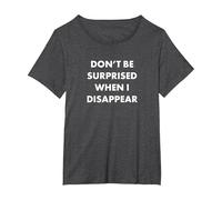Don't Be Surprised When I Disappear T-Shirt, Women's Plus, Dark Heather Grey, 1X