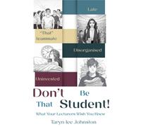 Don't Be 'That' Student : What Your Lecturers Wish You Knew