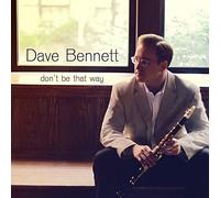 Don't Be That Way by Dave Bennett (2013-10-15)