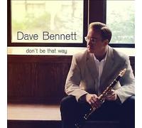 Don't Be That Way by Dave Bennett (CD, 2013)