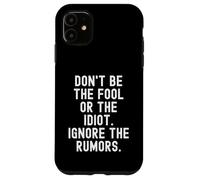 dont be the fool or the idiot ignore the rumors Wisdom Case for iPhone 11