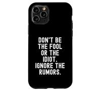 dont be the fool or the idiot ignore the rumors Wisdom Case for iPhone 11 Pro