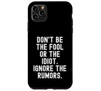 dont be the fool or the idiot ignore the rumors Wisdom Case for iPhone 11 Pro Max