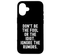 dont be the fool or the idiot ignore the rumors Wisdom Case for iPhone 16
