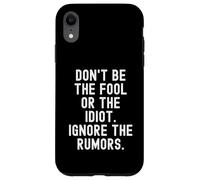 dont be the fool or the idiot ignore the rumors Wisdom Case for iPhone XR