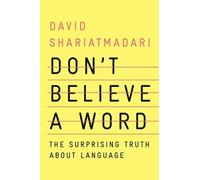 Don't Believe a Word - The Surprising Truth About Language
