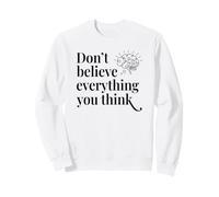 Don't Believe Everything Mental Wellness Awareness Sweatshirt
