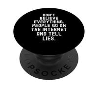 Dont Believe Everything People Go On The Internet And Tell L PopSockets Adhesive PopGrip