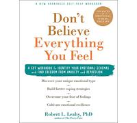 Don't Believe Everything You Feel : A CBT Workbook to Identify Your Emotional Schemas and Find Freedom from Anxiety and Depression