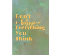 don't believe everything you think